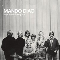 Never Seen The Light Of Day - Mando Diao