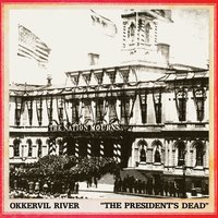 The President''s Dead - Okkervil River