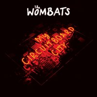 My Circuitboard City - The Wombats