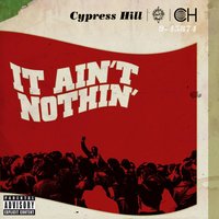 It Ain't Nothin' (feat. Young De) - Cypress Hill, Young De