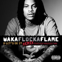O Let's Do It feat. Diddy/Rick Ross/Gucci Mane - Waka Flocka Flame, Gucci Mane, Rick Ross