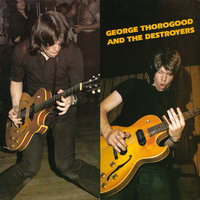 You Got To Lose - George Thorogood, The Destroyers