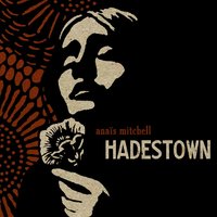 Way Down Hadestown - Anaïs Mitchell, Justin Vernon, Ani DiFranco