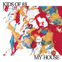 My House - Kids Of 88
