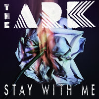 Stay With Me - The Ark