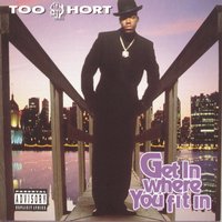 Get In Where You Fit In - Too Short