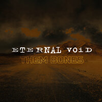 Them Bones - Eternal Void