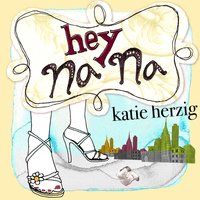 Hey Na Na - Katie Herzig