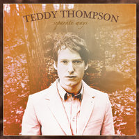 Sorry To See Me Go - Teddy Thompson
