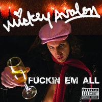Fuckin Em All - Mickey Avalon