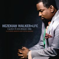God Favored Me - Hezekiah Walker, Love Fellowship Choir, Marvin Sapp