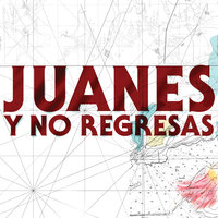 Y No Regresas - Juanes