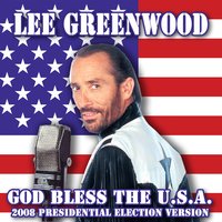 God Bless The U.S.A. - 2008 Presidential Election Version - Lee Greenwood