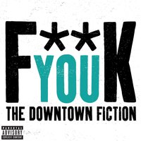 Fuck You - The Downtown Fiction