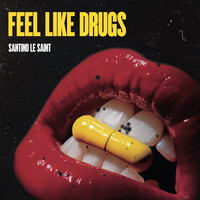 Feel Like Drugs - Santino Le Saint