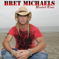Wasted Time - Bret Michaels