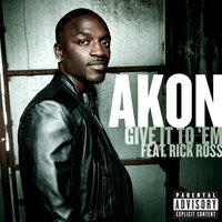 Give It To 'Em - Akon, Rick Ross