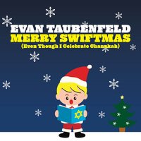 Merry Swiftmas (Even Though I Celebrate Chanukah) - Evan Taubenfeld