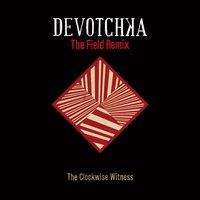 The Clockwise Witness - DeVotchKa, The Field