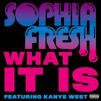 What It Is - Sophia Fresh, Kanye West