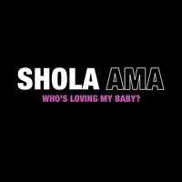 Who's Loving My Baby - Shola Ama