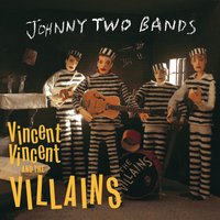 Johnny Two Bands - Vincent Vincent And The Villains