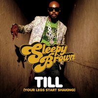 Till (Your Legs Start Shaking) - Sleepy Brown