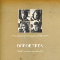 Who Is Gonna Meet Me - Deportees
