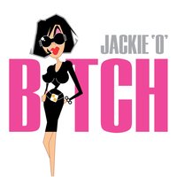 Bitch - Jackie 'O'