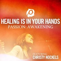 Healing Is In Your Hands (Regular (Full) Version) - Christy Nockels