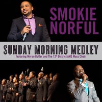 Sunday Morning Medley (feat. Myron Butler) - Smokie Norful, Myron Butler, 12th District AME Mass Choir