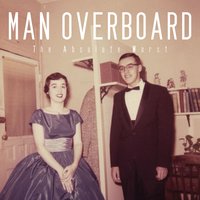 Absolute Worst - Man Overboard