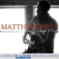 When Love Comes Home - Matthew West