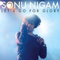 Let's Go For Glory - Sonu Nigam