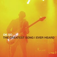The Greatest Song I Ever Heard - OK Go