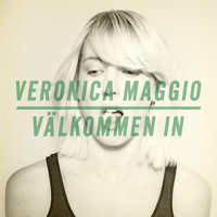 Välkommen in - Veronica Maggio