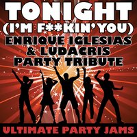 Tonight (I'm F**kin' You) (Enrique Iglesias and Ludacris Party Tribute) - Ultimate Party Jams