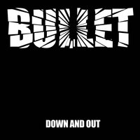 Down And Out - Bullet