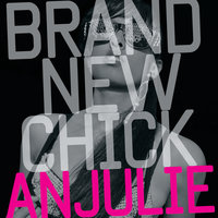 Brand New Chick - Anjulie