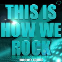 This Is How We Rock! - Brooklyn Bounce