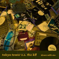 What Time Is Love (Down With Mu) - Tokyo Tower V.s. The Klf, The KLF, Tokyo Tower