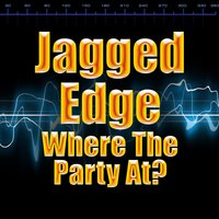 Where The Party At ? - Jagged Edge