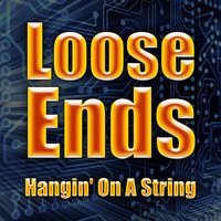 Hangin’ On A String - Loose Ends