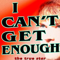I Can't Get Enough - The True Star