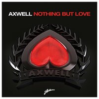 Nothing But Love - Axwell, Errol Reid