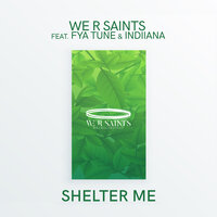 Shelter Me - We R Saints, Fya Tune, Indiiana