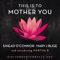 This Is to Mother You - Sinead O'Connor, Mary J. Blige, Martha B
