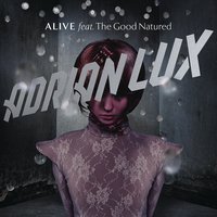 Alive (Basto Dub) [feat. The Good Natured] - Adrian Lux, The Good Natured