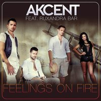 Feelings On Fire (Feat Ruxandra Bar) - Akcent