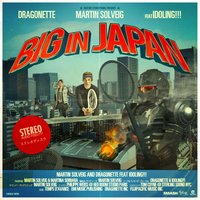 Big In Japan - Martin Solveig & Dragonette feat. Idoling!!!, Martin Solveig, Dragonette